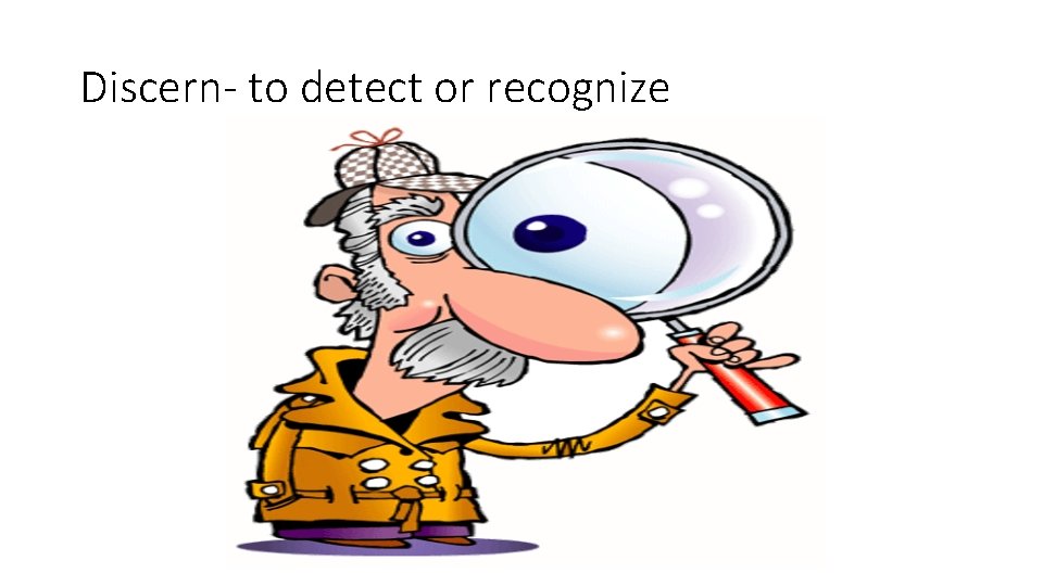 Discern- to detect or recognize 