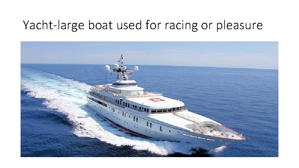 Yacht-large boat used for racing or pleasure 