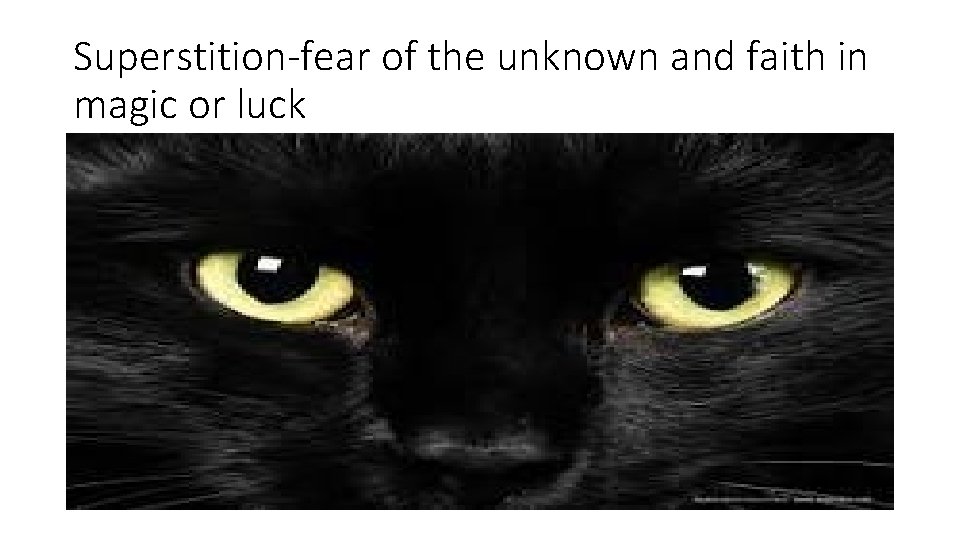 Superstition-fear of the unknown and faith in magic or luck 