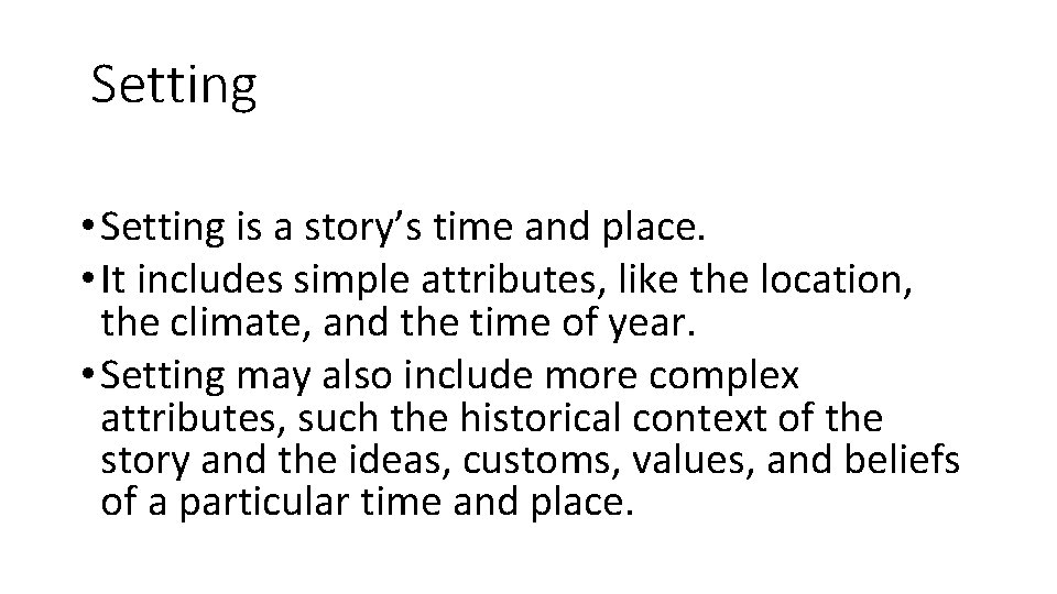 Setting • Setting is a story’s time and place. • It includes simple attributes,