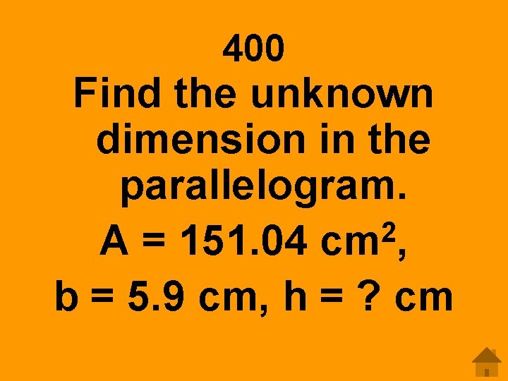 400 Find the unknown dimension in the parallelogram. 2 A = 151. 04 cm