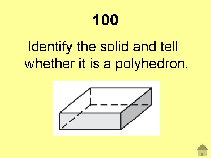 100 Identify the solid and tell whether it is a polyhedron. 