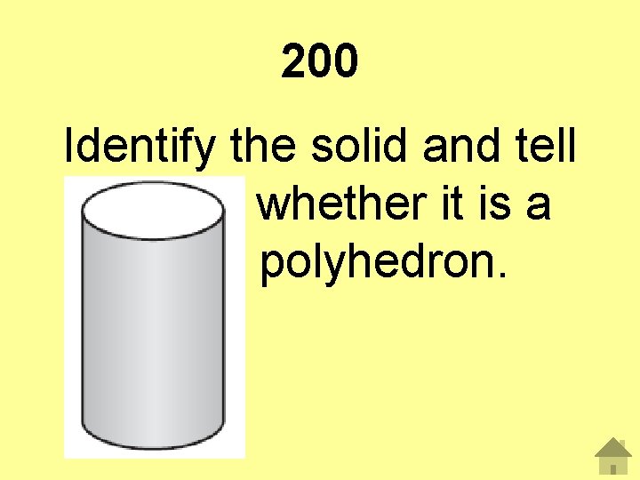 200 Identify the solid and tell whether it is a polyhedron. 