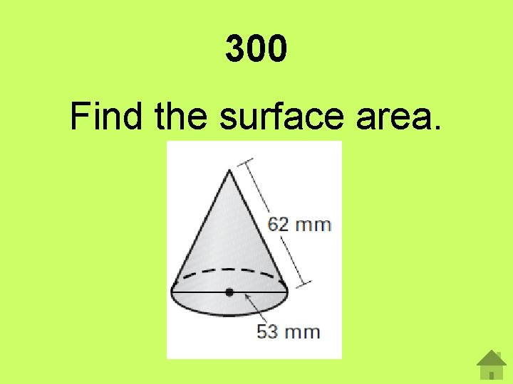 300 Find the surface area. 