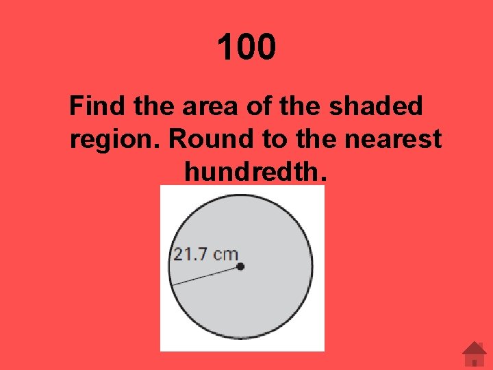 100 Find the area of the shaded region. Round to the nearest hundredth. 