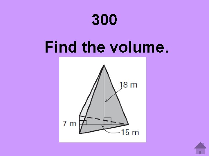 300 Find the volume. 