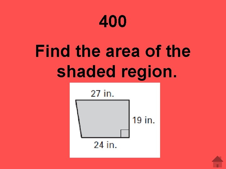 400 Find the area of the shaded region. 