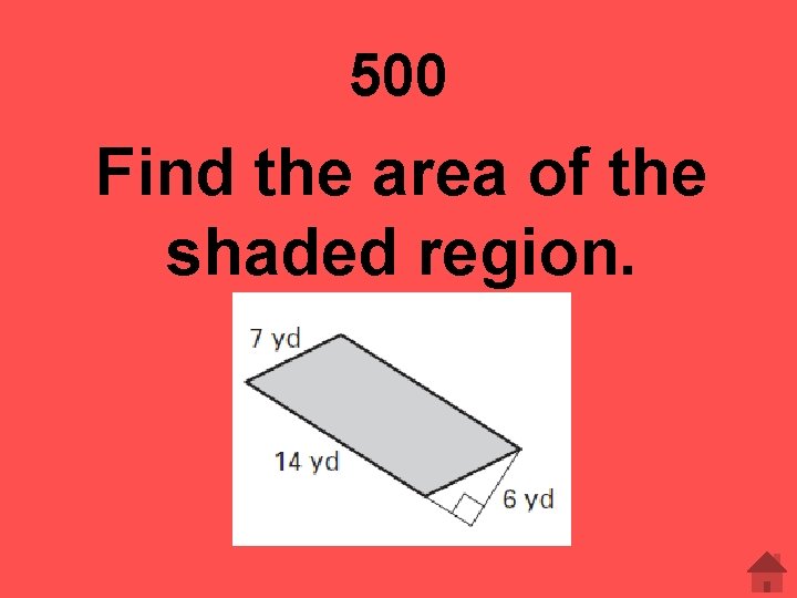 500 Find the area of the shaded region. 