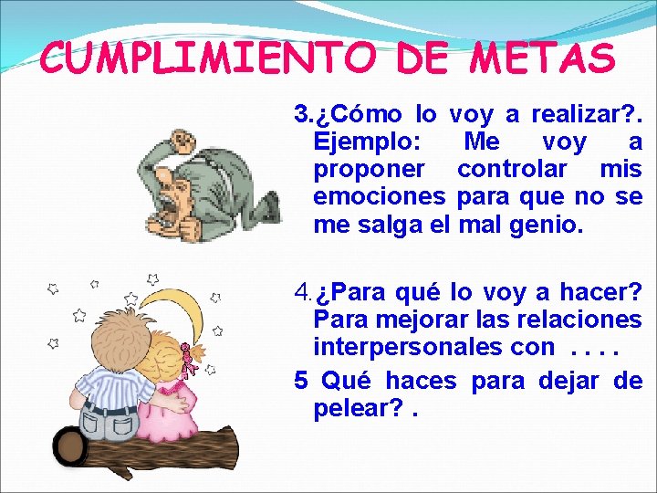 CUMPLIMIENTO DE METAS 3. ¿Cómo lo voy a realizar? . Ejemplo: Me voy a