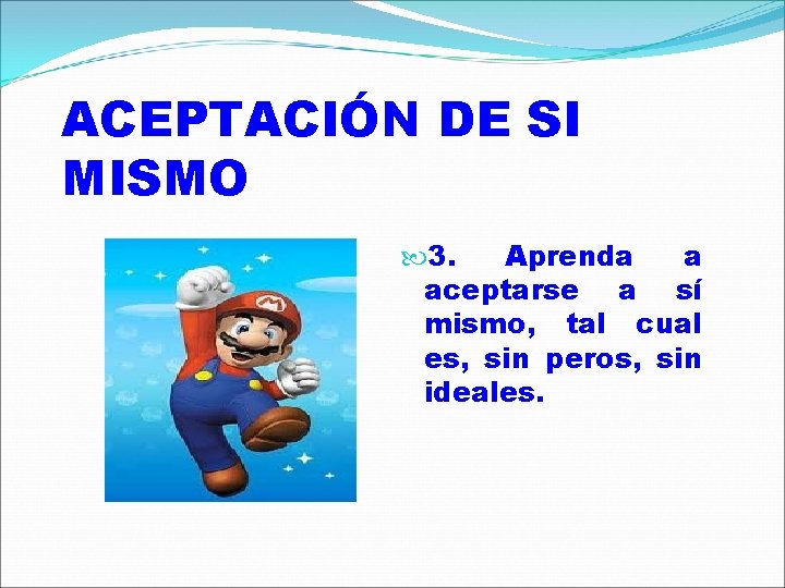 ACEPTACIÓN DE SI MISMO 3. Aprenda a aceptarse a sí mismo, tal cual es,