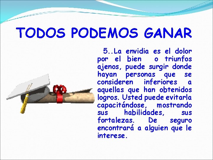 TODOS PODEMOS GANAR 5. . La envidia es el dolor por el bien o