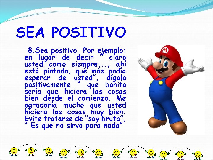 SEA POSITIVO 8. Sea positivo. Por ejemplo: en lugar de decir “ claro usted