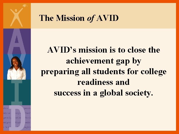 The Mission of AVID’s mission is to close the achievement gap by preparing all