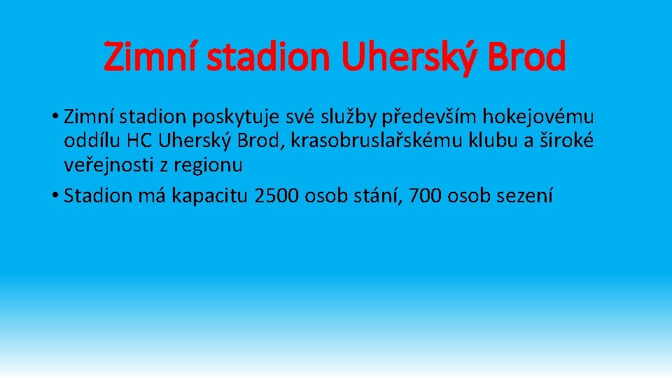 Zimní stadion Uherský Brod • Zimní stadion poskytuje své služby především hokejovému oddílu HC