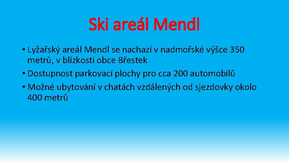 Ski areál Mendl • Lyžařský areál Mendl se nachazí v nadmořské výšce 350 metrů,