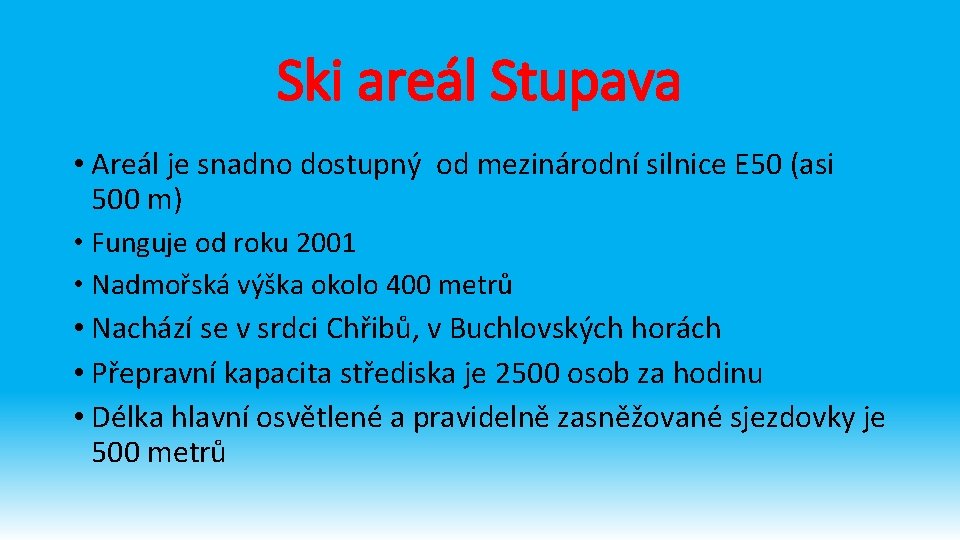 Ski areál Stupava • Areál je snadno dostupný od mezinárodní silnice E 50 (asi