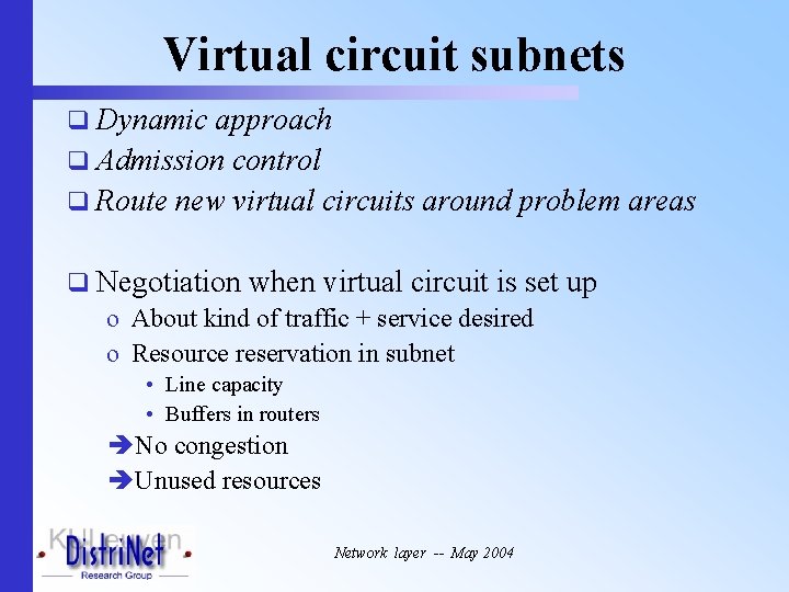 Virtual circuit subnets q Dynamic approach q Admission control q Route new virtual circuits