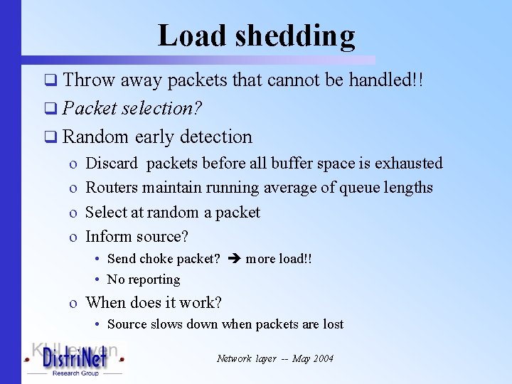 Load shedding q Throw away packets that cannot be handled!! q Packet selection? q