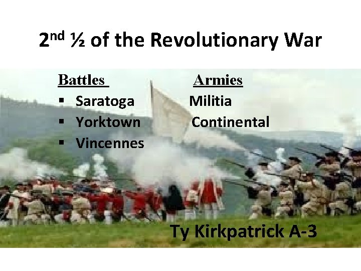 nd 2 ½ of the Revolutionary War Battles § Saratoga § Yorktown § Vincennes