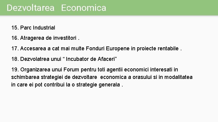 Dezvoltarea Economica 15. Parc Industrial 16. Atragerea de investitori. 17. Accesarea a cat mai