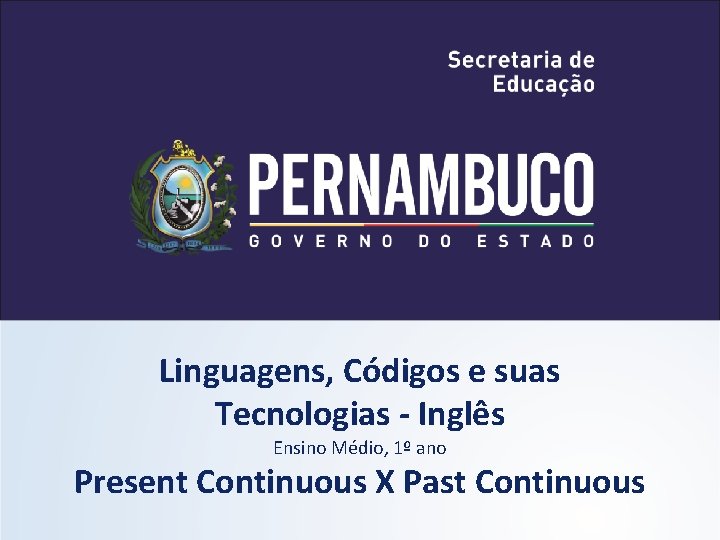 Linguagens, Códigos e suas Tecnologias - Inglês Ensino Médio, 1º ano Present Continuous X