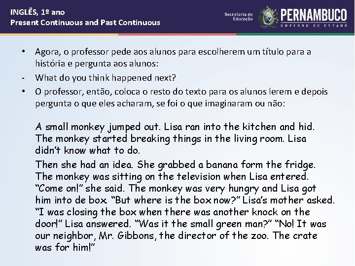 INGLÊS, 1º ano Present Continuous and Past Continuous • Agora, o professor pede aos