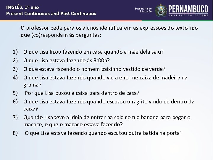 INGLÊS, 1º ano Present Continuous and Past Continuous O professor pede para os alunos