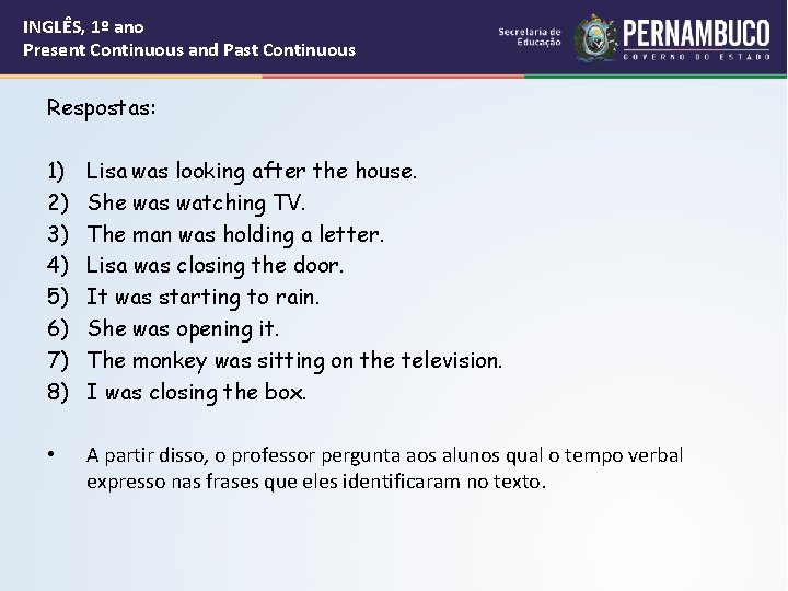 INGLÊS, 1º ano Present Continuous and Past Continuous Respostas: 1) 2) 3) 4) 5)