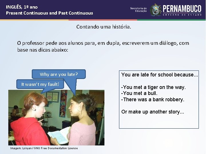 INGLÊS, 1º ano Present Continuous and Past Continuous Contando uma história. O professor pede