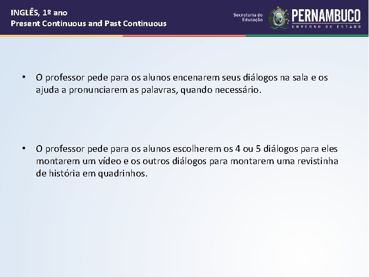 INGLÊS, 1º ano Present Continuous and Past Continuous • O professor pede para os