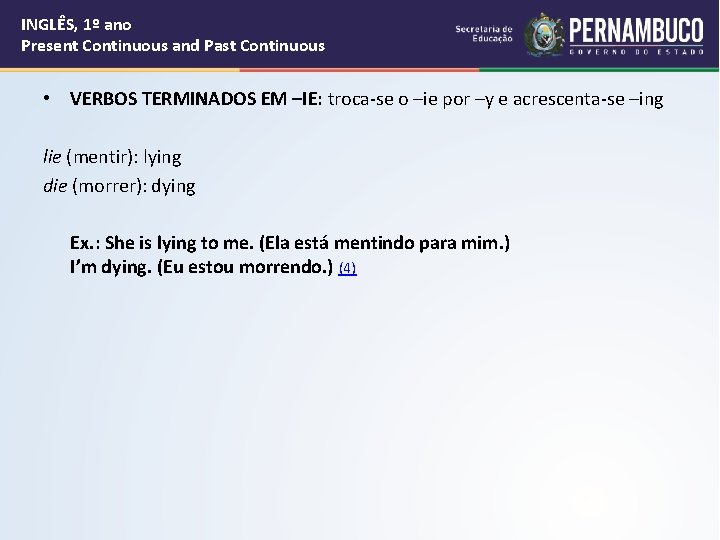 INGLÊS, 1º ano Present Continuous and Past Continuous • VERBOS TERMINADOS EM –IE: troca-se