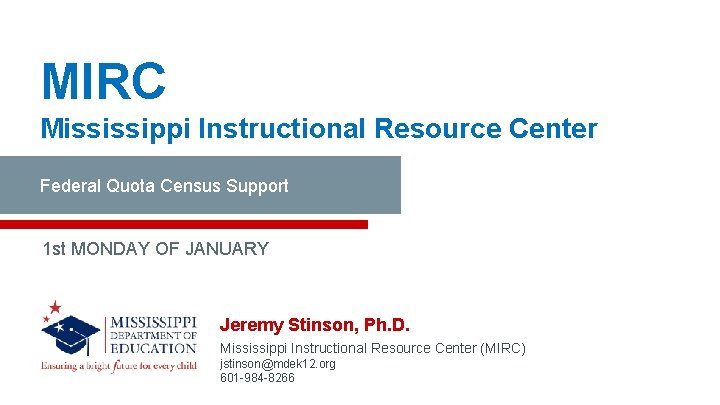 MIRC Mississippi Instructional Resource Center Federal Quota Census Support 1 st MONDAY OF JANUARY