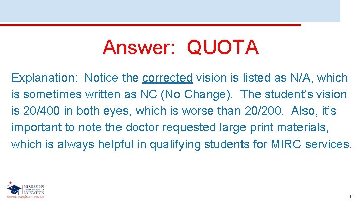 Answer: QUOTA Explanation: Notice the corrected vision is listed as N/A, which is sometimes