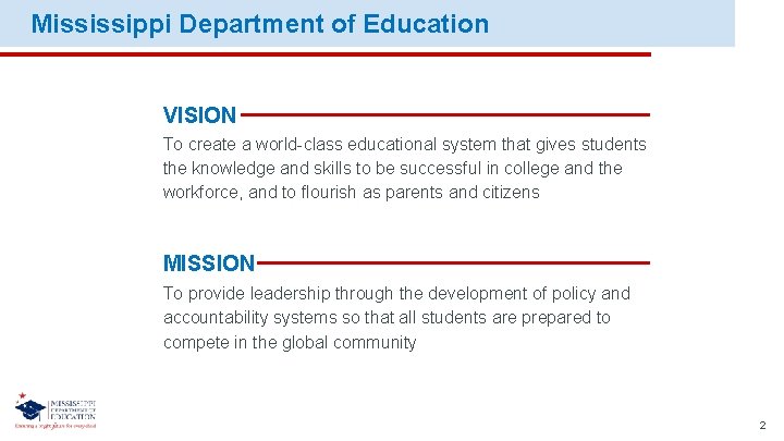 Mississippi Department of Education VISION To create a world-class educational system that gives students