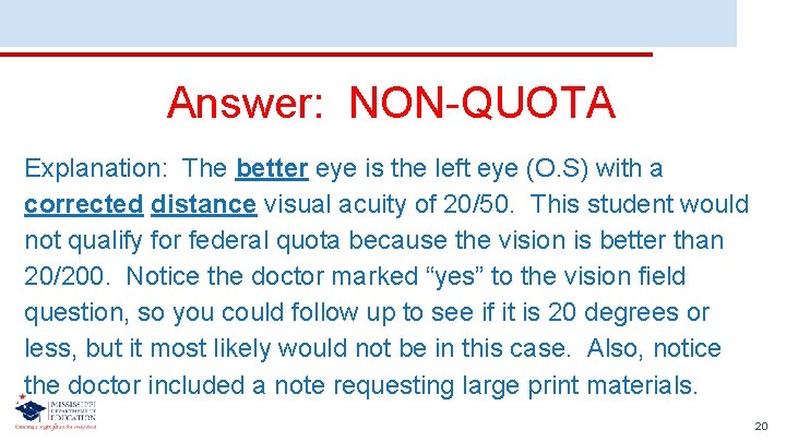 Answer: NON-QUOTA Explanation: The better eye is the left eye (O. S) with a