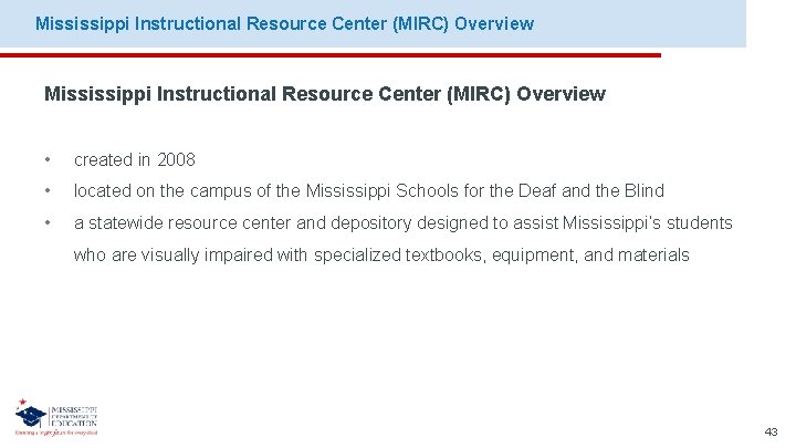 Mississippi Instructional Resource Center (MIRC) Overview • created in 2008 • located on the