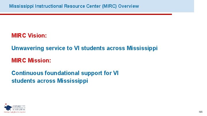 Mississippi Instructional Resource Center (MIRC) Overview MIRC Vision: Unwavering service to VI students across