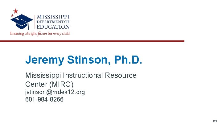 Jeremy Stinson, Ph. D. Mississippi Instructional Resource Center (MIRC) jstinson@mdek 12. org 601 -984