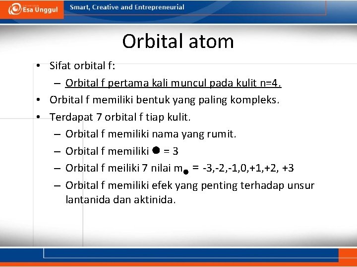 Orbital atom • Sifat orbital f: – Orbital f pertama kali muncul pada kulit