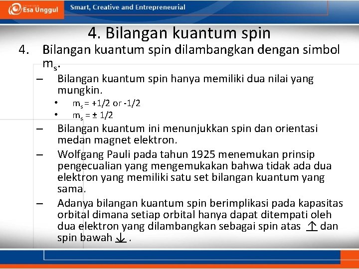 4. Bilangan kuantum spin dilambangkan dengan simbol m s. – Bilangan kuantum spin hanya