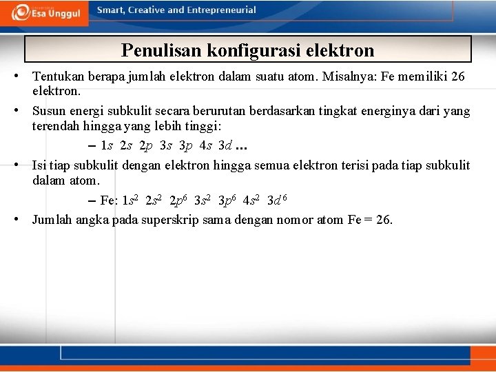 Penulisan konfigurasi elektron • Tentukan berapa jumlah elektron dalam suatu atom. Misalnya: Fe memiliki