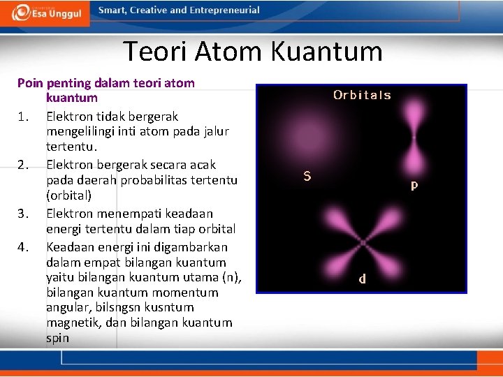 Teori Atom Kuantum Poin penting dalam teori atom kuantum 1. Elektron tidak bergerak mengelilingi