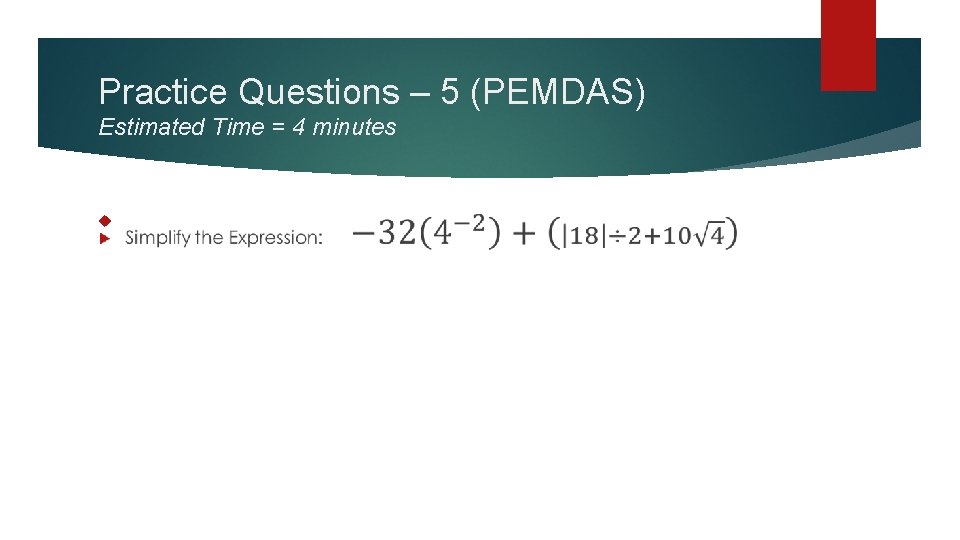 Practice Questions – 5 (PEMDAS) Estimated Time = 4 minutes 