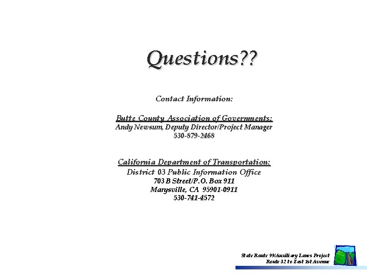 Questions? ? Contact Information: Butte County Association of Governments: Andy Newsum, Deputy Director/Project Manager