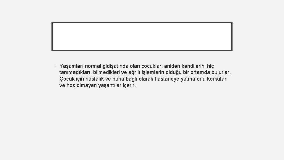  • Yaşamları normal gidişatında olan çocuklar, aniden kendilerini hiç tanımadıkları, bilmedikleri ve ağrılı