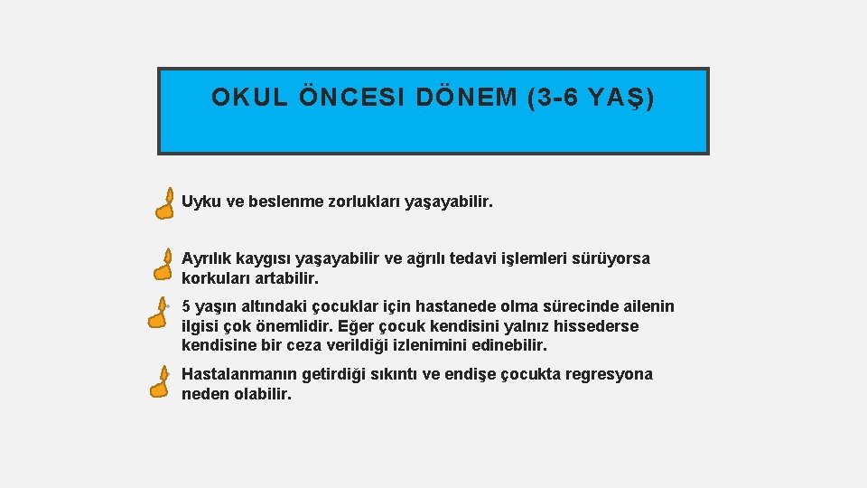 OKUL ÖNCESI DÖNEM (3 -6 YAŞ) • Uyku ve beslenme zorlukları yaşayabilir. • Ayrılık