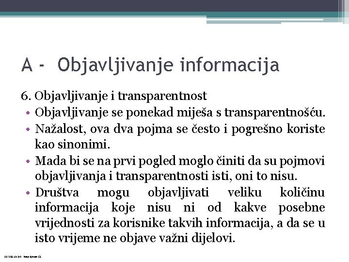 A - Objavljivanje informacija 6. Objavljivanje i transparentnost • Objavljivanje se ponekad miješa s