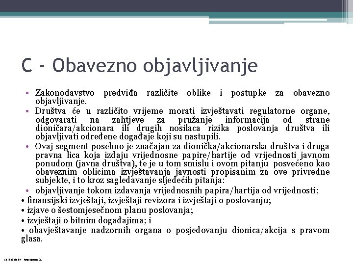 C - Obavezno objavljivanje • Zakonodavstvo predviđa različite oblike i postupke za obavezno objavljivanje.