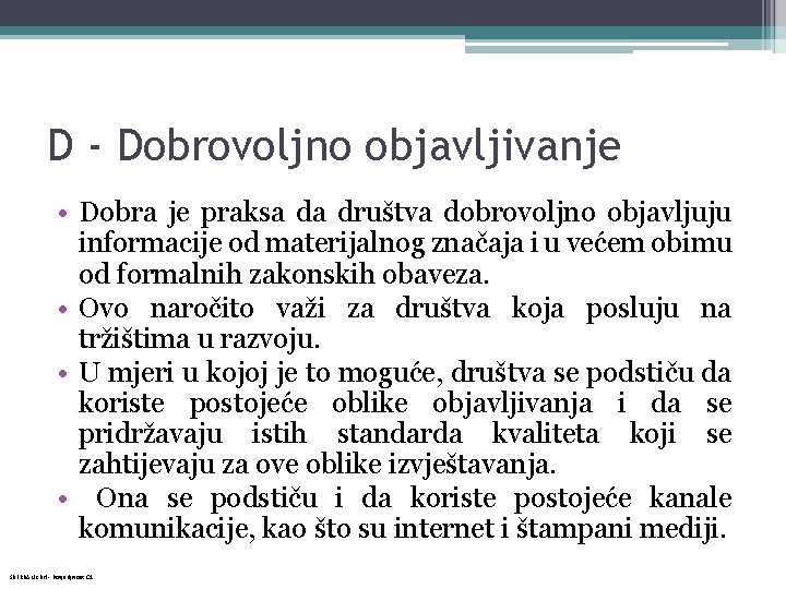 D - Dobrovoljno objavljivanje • Dobra je praksa da društva dobrovoljno objavljuju informacije od