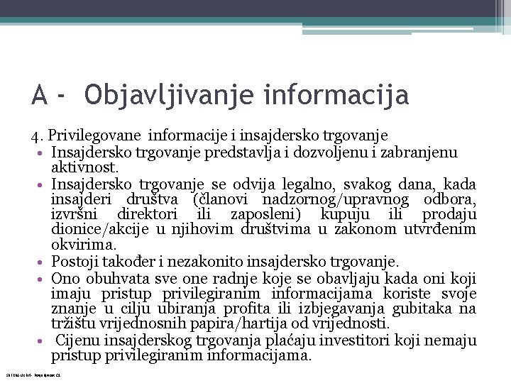 A - Objavljivanje informacija 4. Privilegovane informacije i insajdersko trgovanje • Insajdersko trgovanje predstavlja